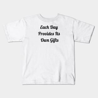 Each Day Provides Its Own Gifts Kids T-Shirt